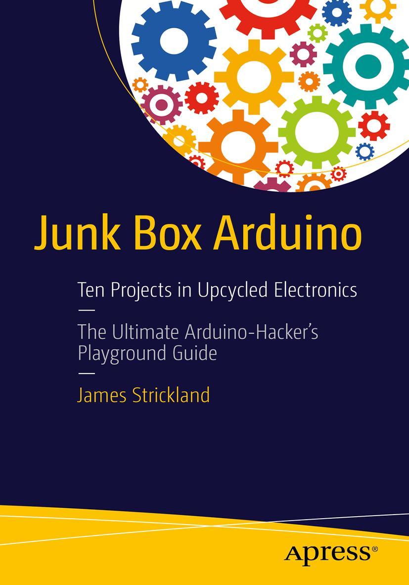 Cover: 9781484214268 | Junk Box Arduino | Ten Projects in Upcycled Electronics | Strickland