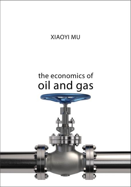 Cover: 9781911116288 | The Economics of Oil and Gas | Xiaoyi Mu | Taschenbuch | Englisch