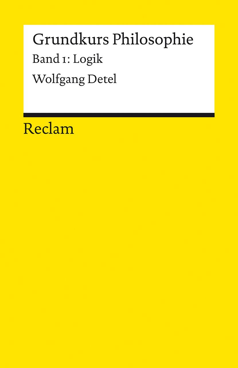 Cover: 9783150146811 | Grundkurs Philosophie. Band 1: Logik | Wolfgang Detel | Taschenbuch