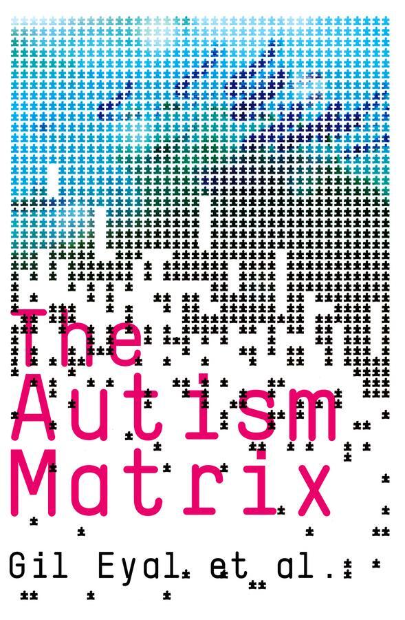 Cover: 9780745644004 | The Autism Matrix | The Social Origins of the Autism Epidemic | Eyal