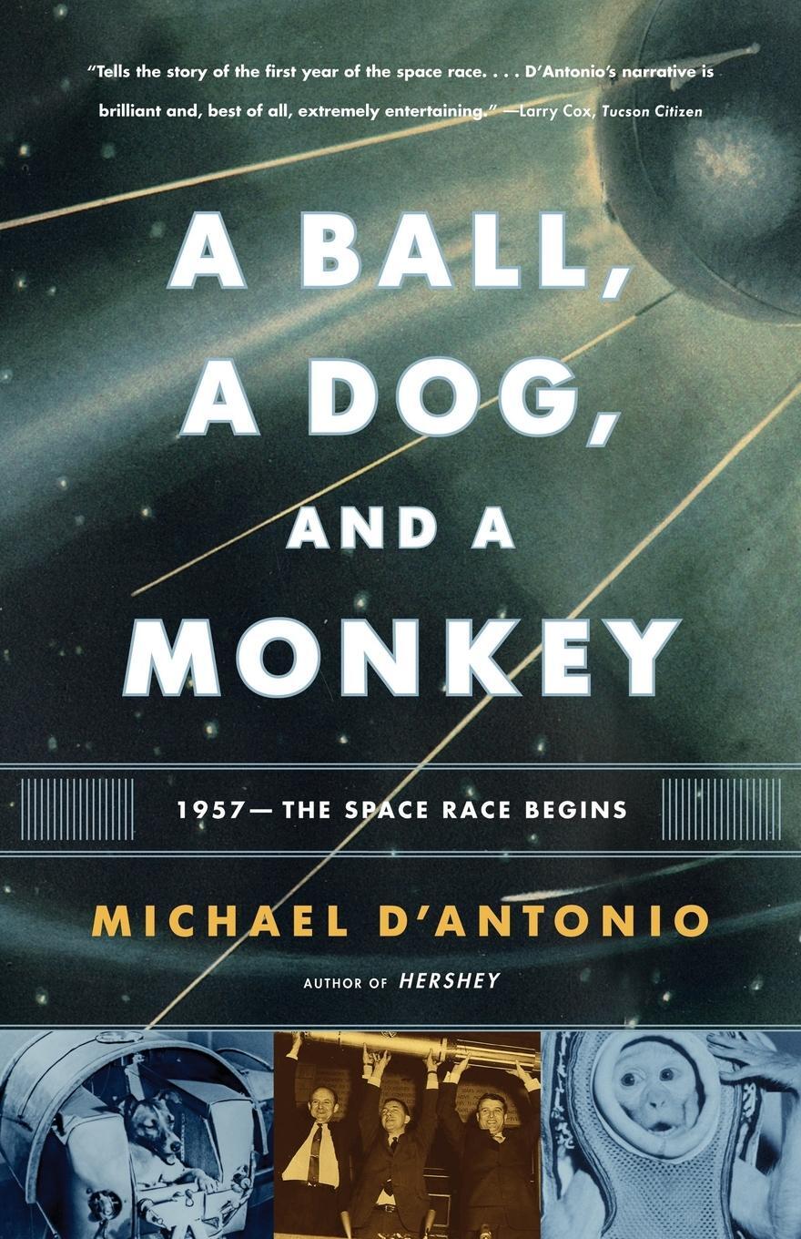 Cover: 9780743294324 | A Ball, a Dog, and a Monkey | 1957 - The Space Race Begins | D'Antonio