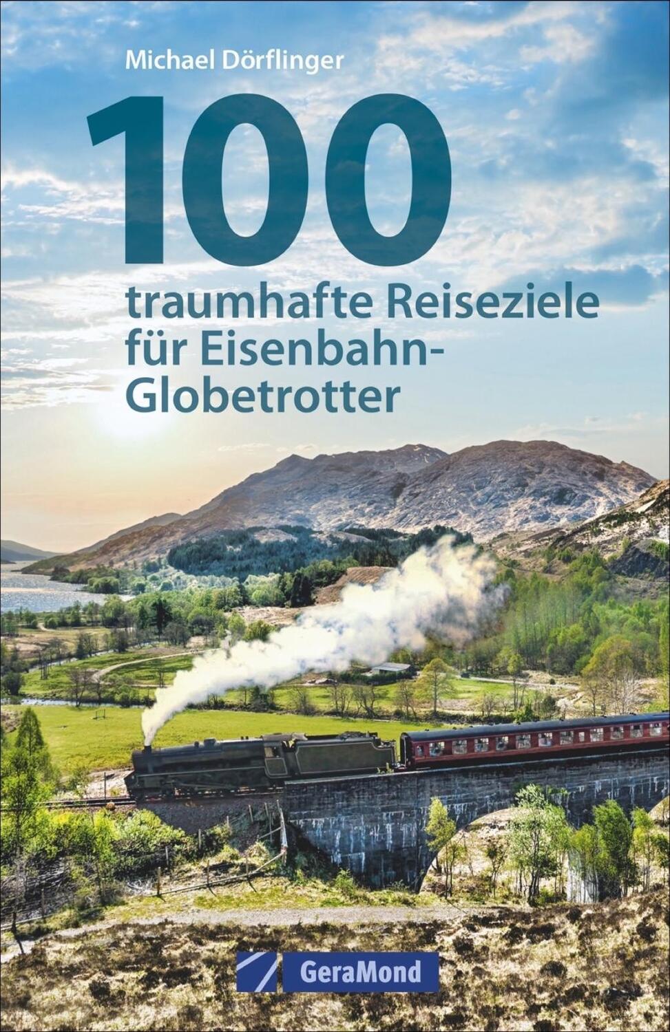 Cover: 9783956130564 | 100 traumhafte Reiseziele für Eisenbahn-Globetrotter | Dörflinger