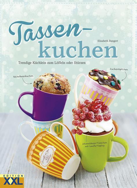 Cover: 9783897361898 | Tassenkuchen | Trendige Küchlein zum Löffeln oder Stürzen | Bangert