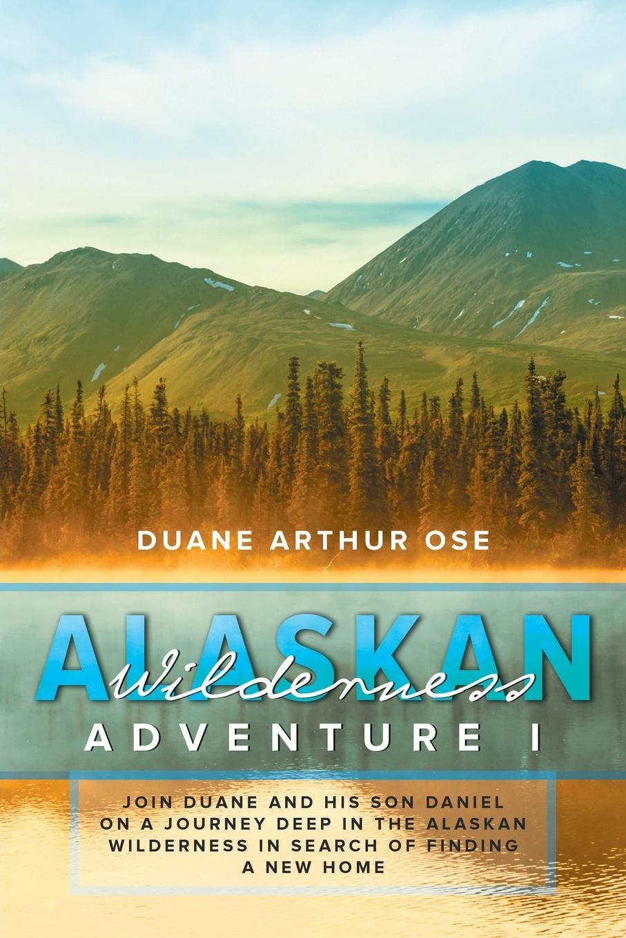 Cover: 9781643456720 | Alaskan Wilderness Adventure | Book 1 | Duane Arthur Ose | Taschenbuch