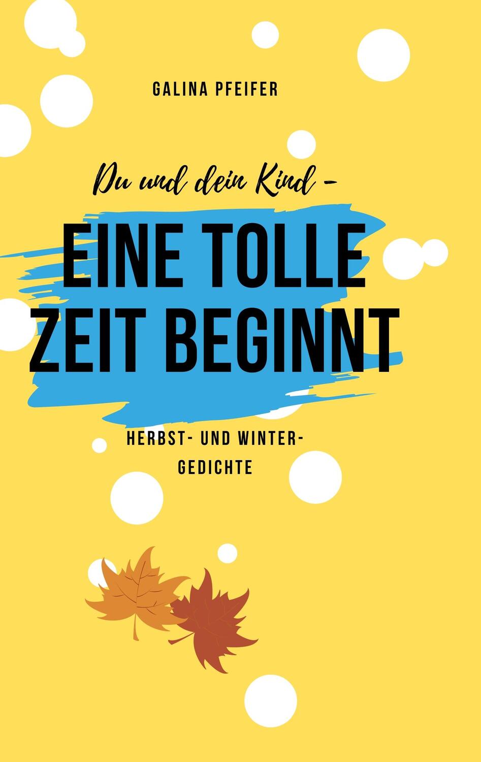 Cover: 9783748138013 | Du und dein Kind - eine tolle Zeit beginnt! | Galina Pfeifer | Buch