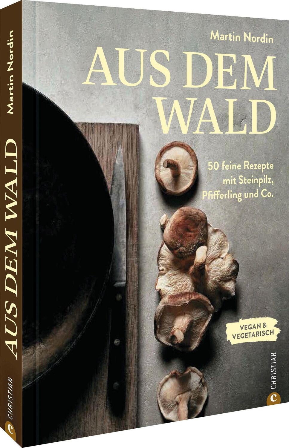 Cover: 9783959616799 | Aus dem Wald | 50 feine Rezepte mit Steinpilz, Pfifferling und Co.