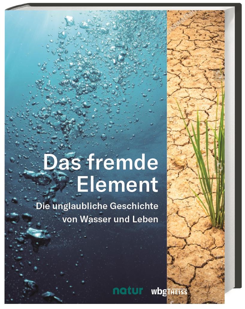 Cover: 9783806238006 | Das fremde Element | Die unglaubliche Geschichte von Wasser und Leben