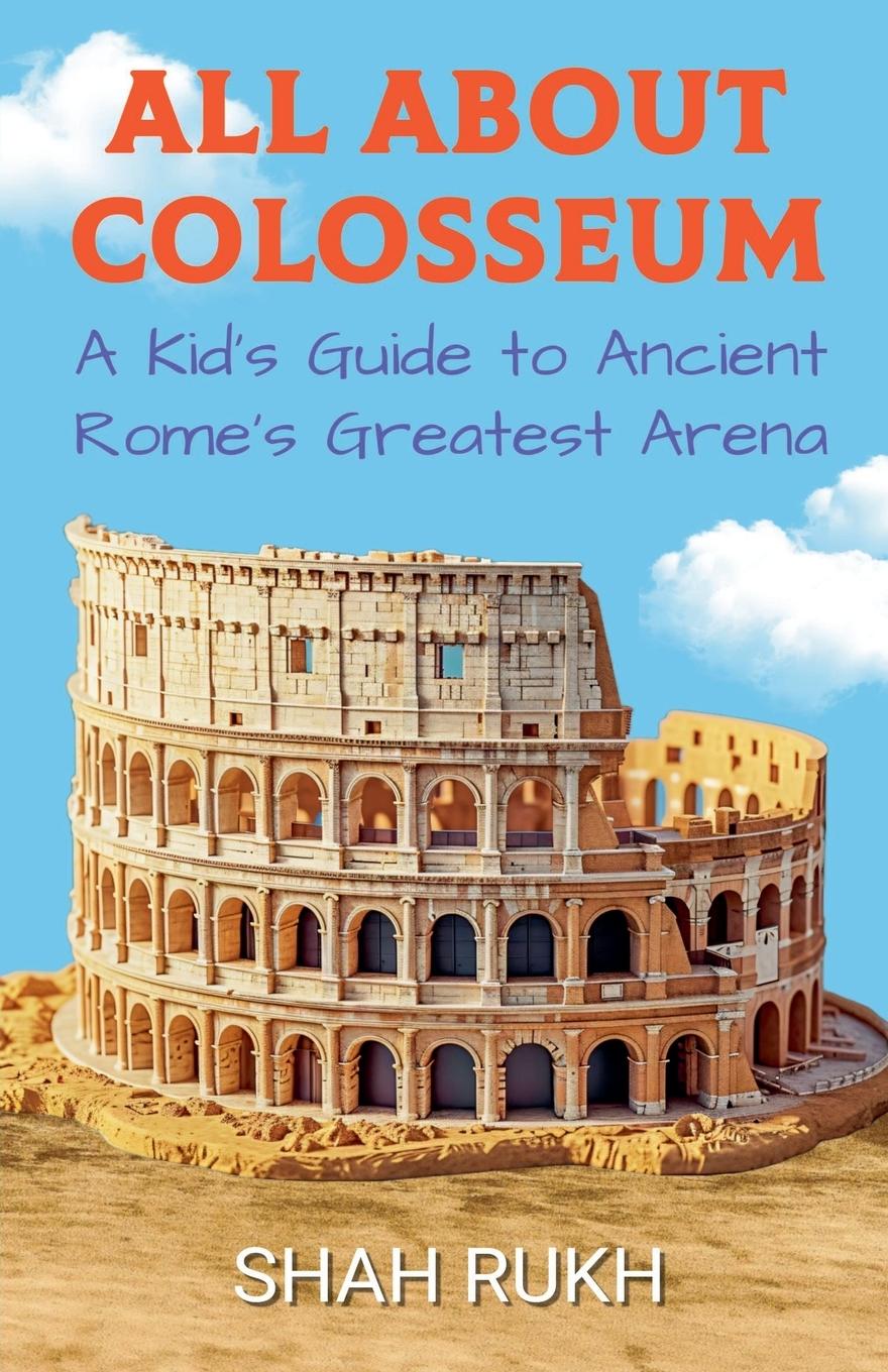 Cover: 9798227826237 | All About Colosseum | A Kid's Guide to Ancient Rome's Greatest Arena