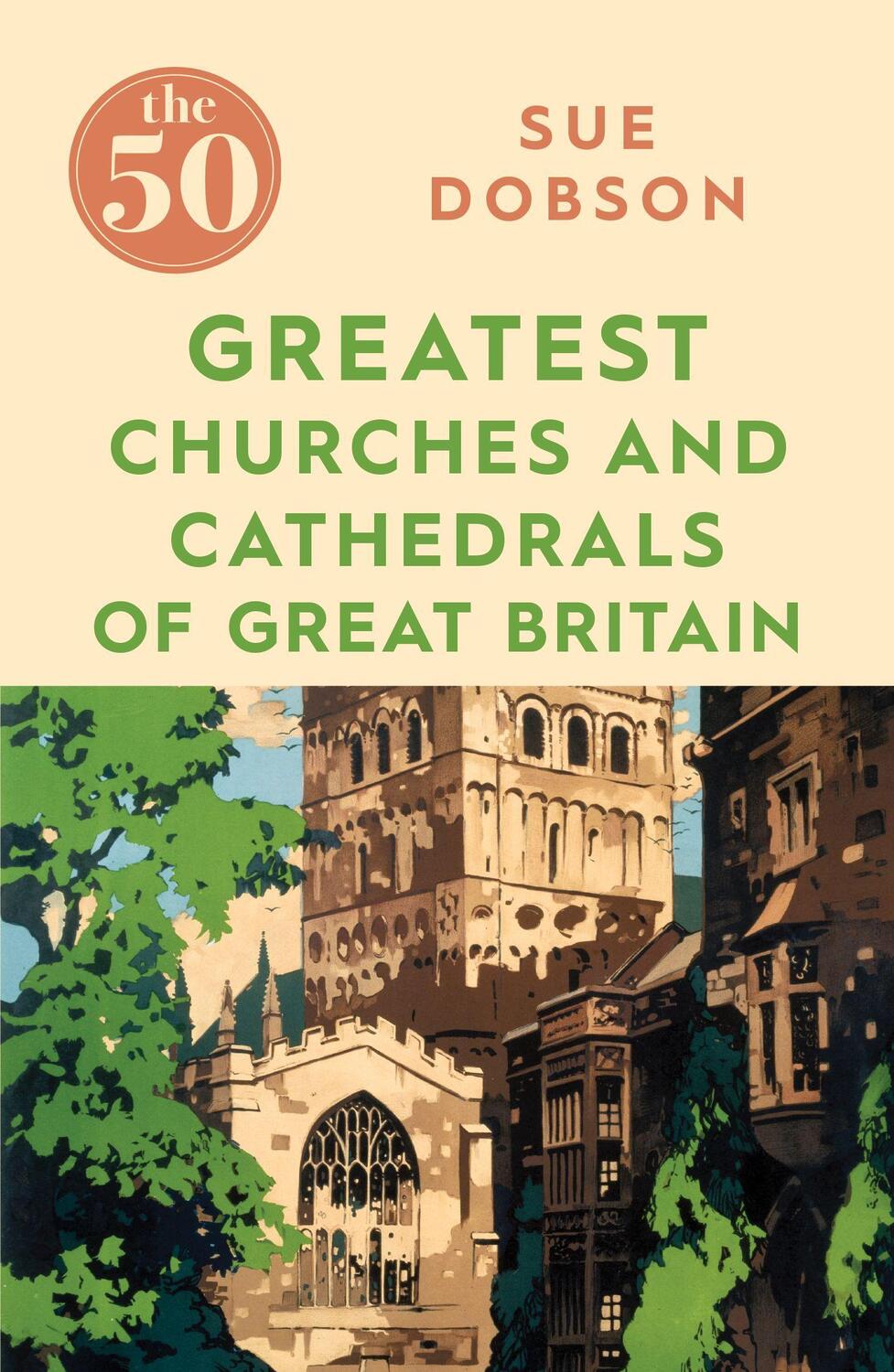 Cover: 9781785784873 | The 50 Greatest Churches and Cathedrals of Great Britain | Sue Dobson