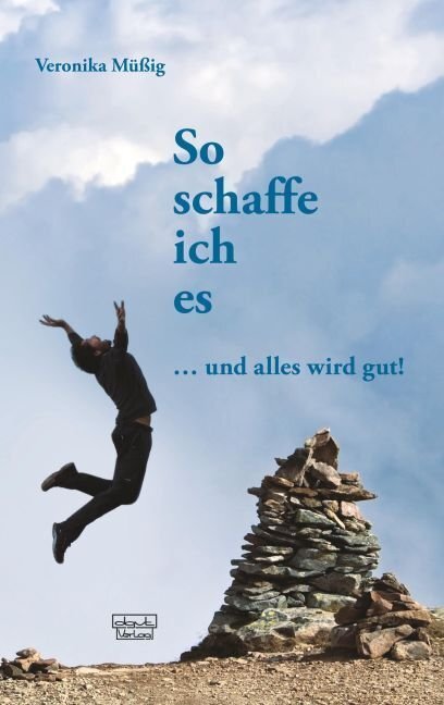 Cover: 9783871592966 | So schaffe ich es | ... und alles wird gut! | Veronika Müßig | Buch