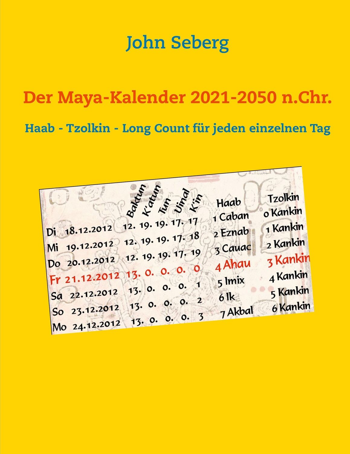 Cover: 9783753461168 | Der Maya-Kalender 2021-2050 n.Chr. | John Seberg | Taschenbuch | 2050