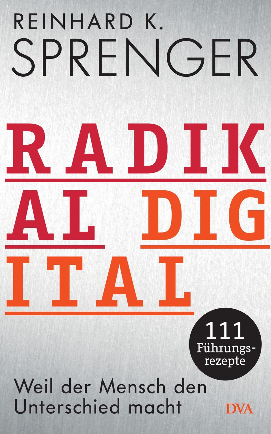 Cover: 9783421048097 | Radikal digital | Reinhard K. Sprenger | Buch | 272 S. | Deutsch | DVA