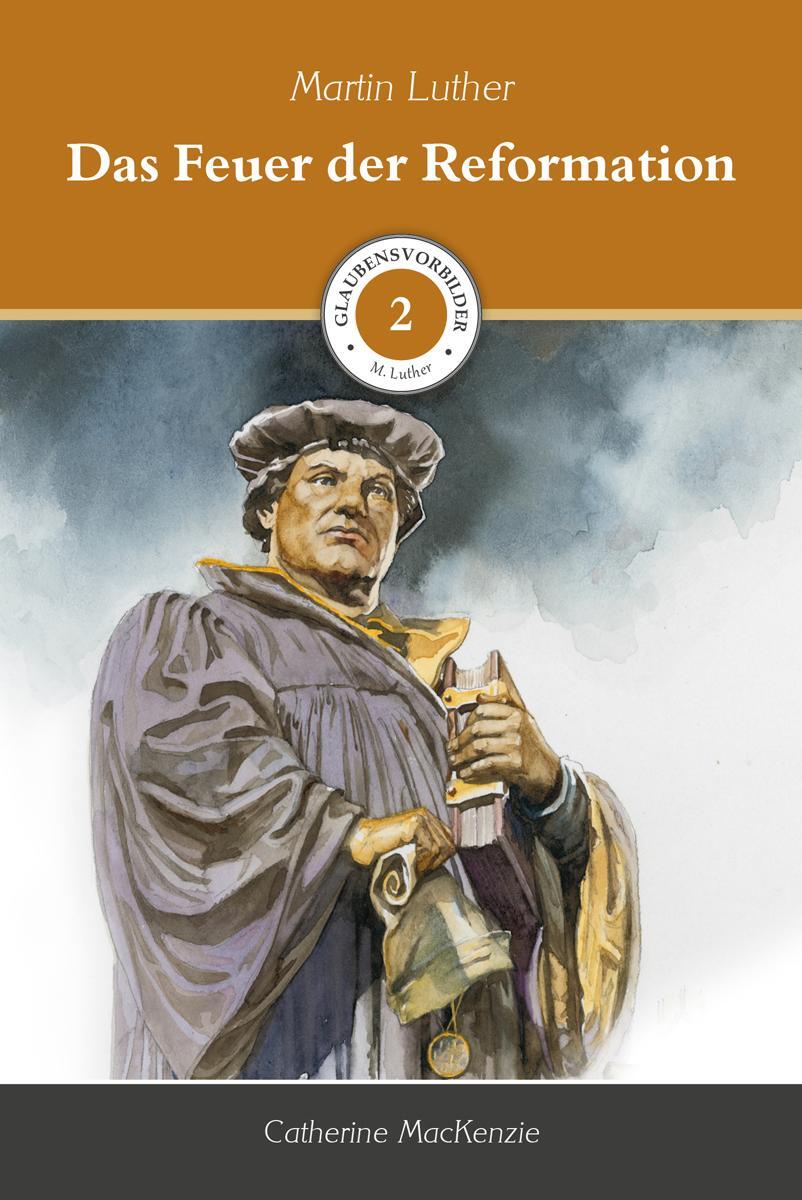 Cover: 9783947102327 | Das Feuer der Reformation | Martin Luther | Catherine Mackenzie | Buch