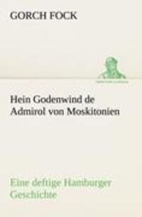 Cover: 9783842404779 | Hein Godenwind de Admirol von Moskitonien | Gorch Fock | Taschenbuch