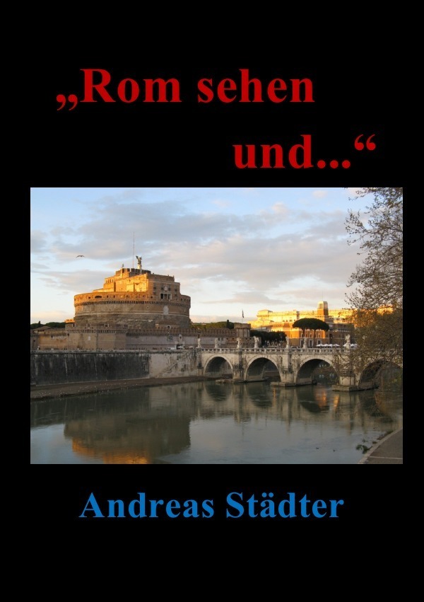 Cover: 9783737566322 | "Rom sehen und.." | Roman einer Romreise | Andreas Städter | Buch