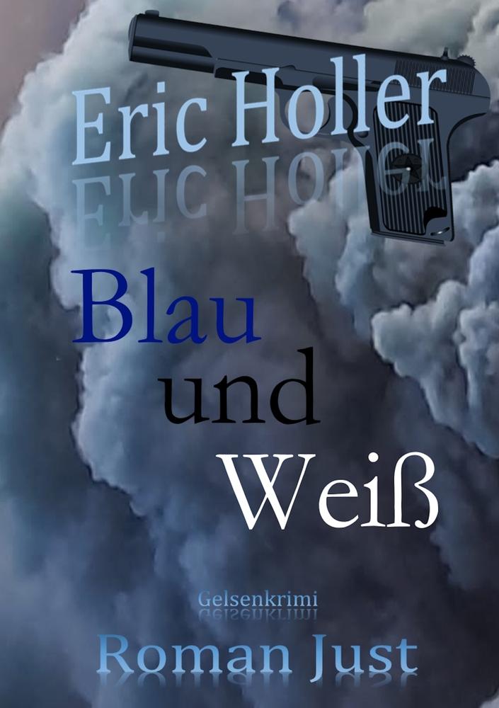 Cover: 9783759223968 | Eric Holler: Blau und Weiß | Gelsenkrimi | Roman Just | Taschenbuch