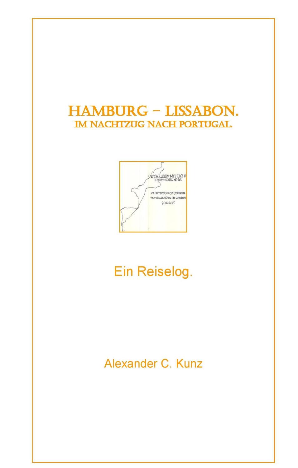 Cover: 9783739203669 | Hamburg - Lissabon. Im Nachtzug nach Portugal. | Ein Reiselog. | Kunz