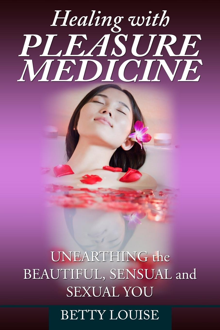 Cover: 9781942731092 | Healing With Pleasure Medicine | Betty Louise | Taschenbuch | Englisch