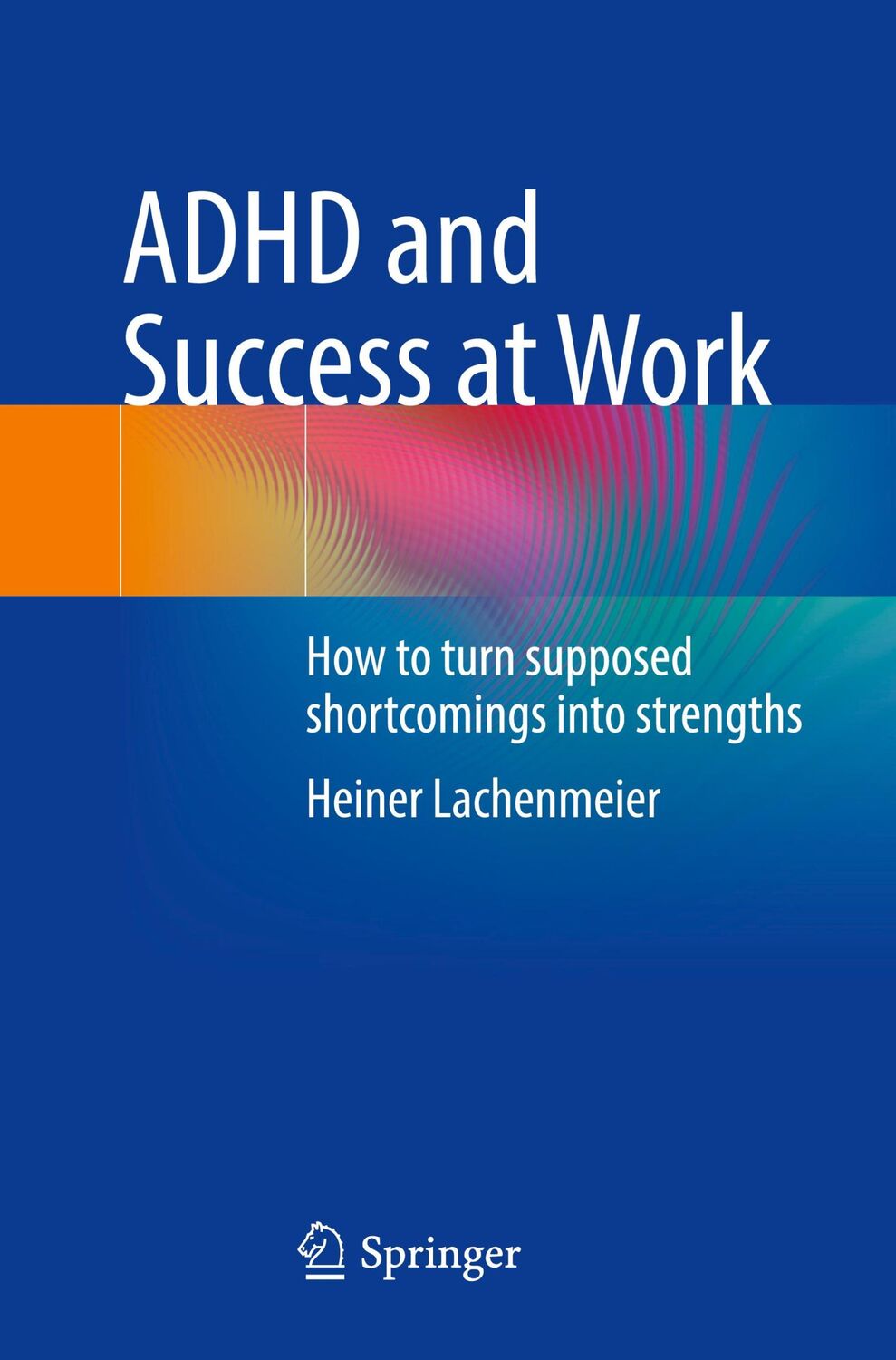 Cover: 9783031134364 | ADHD and Success at Work | Heiner Lachenmeier | Taschenbuch | xvii