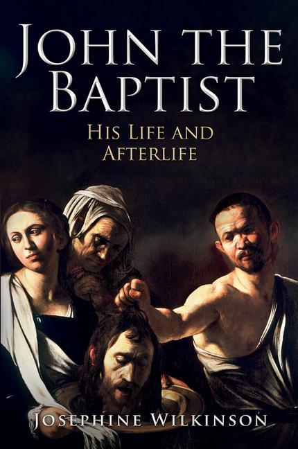 Cover: 9781445698960 | John the Baptist | His Life and Afterlife | Josephine Wilkinson | Buch