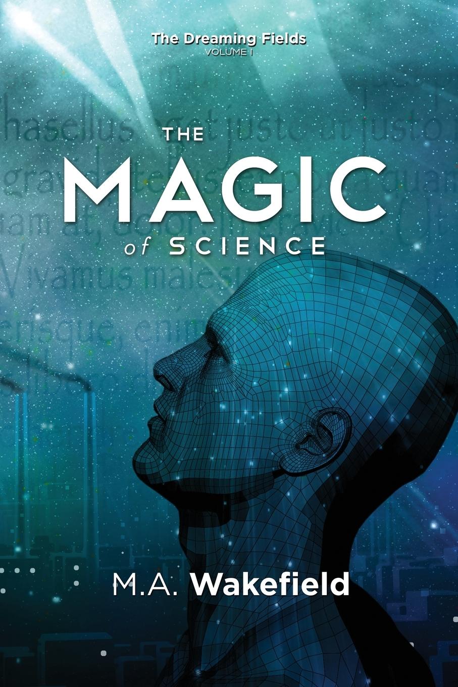 Cover: 9780986449444 | The Magic of Science | The Dreaming Fields: Volume I | M. A. Wakefield