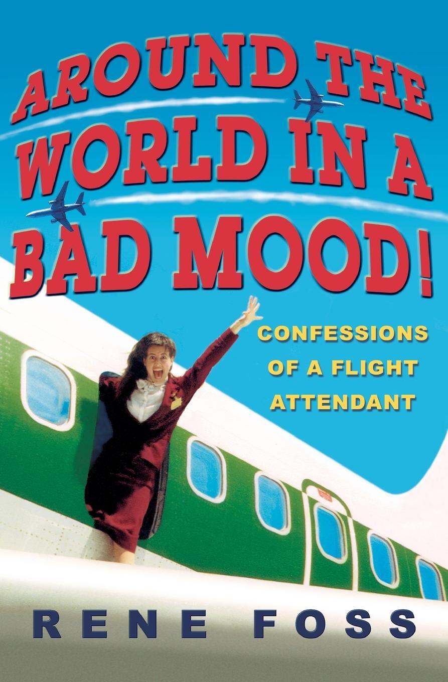 Cover: 9780786890118 | Around the World in a Bad Mood! | Confessions of a Flight Attendant