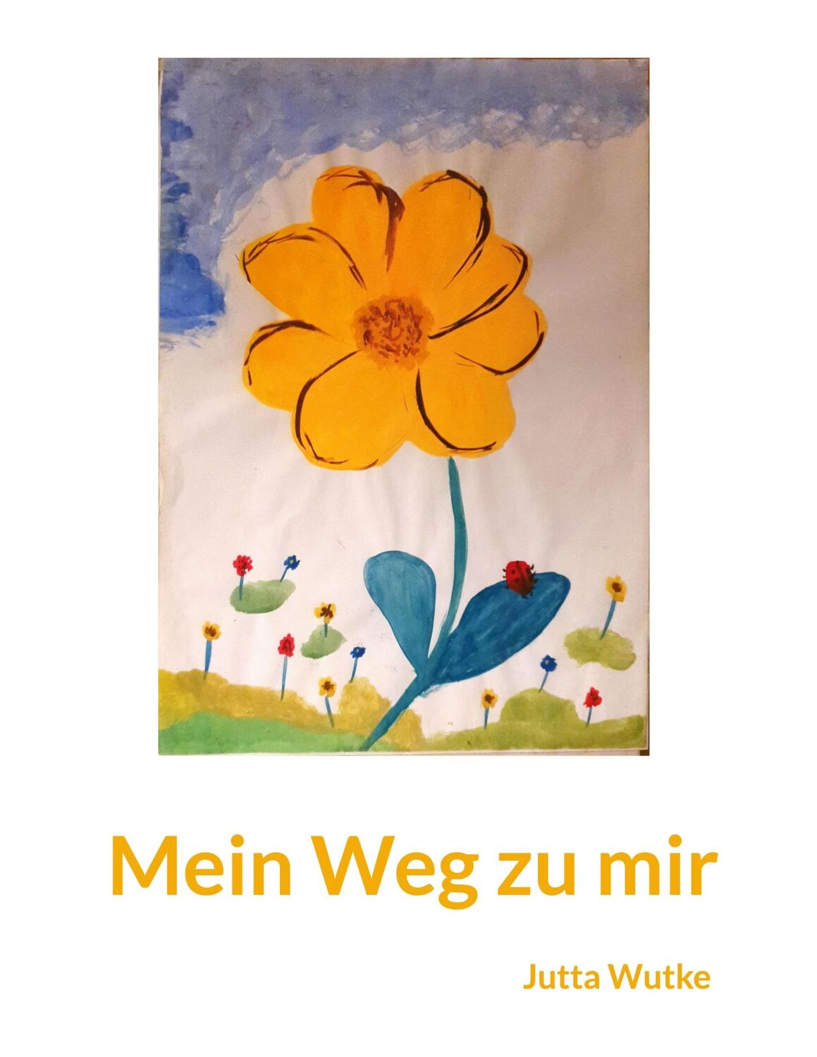 Cover: 9783756896547 | Mein Weg zu mir | Jutta Wutke | Taschenbuch | Paperback | 58 S. | 2022