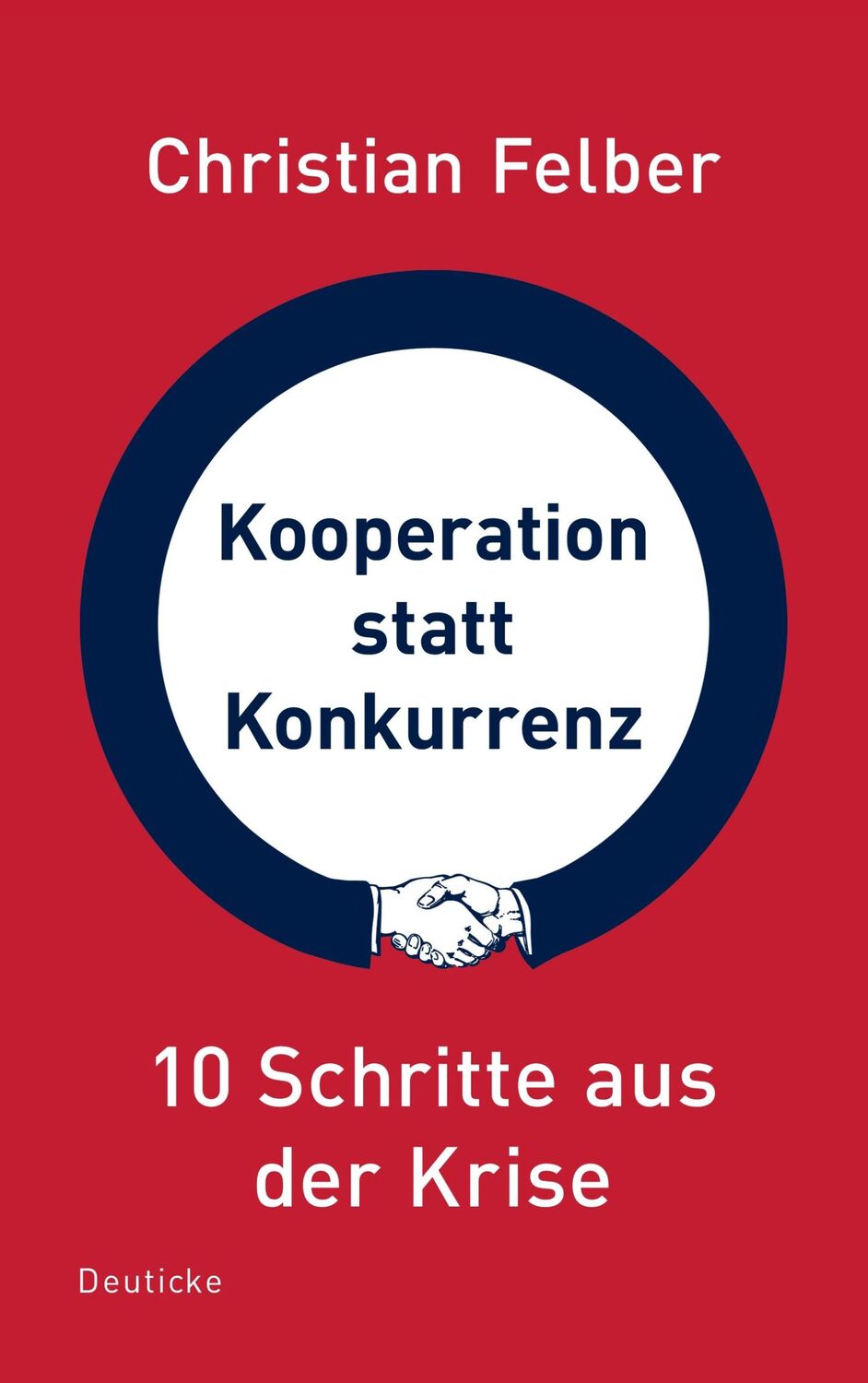 Cover: 9783552063525 | Kooperation statt Konkurrenz | 10 Schritte aus der Krise | Felber