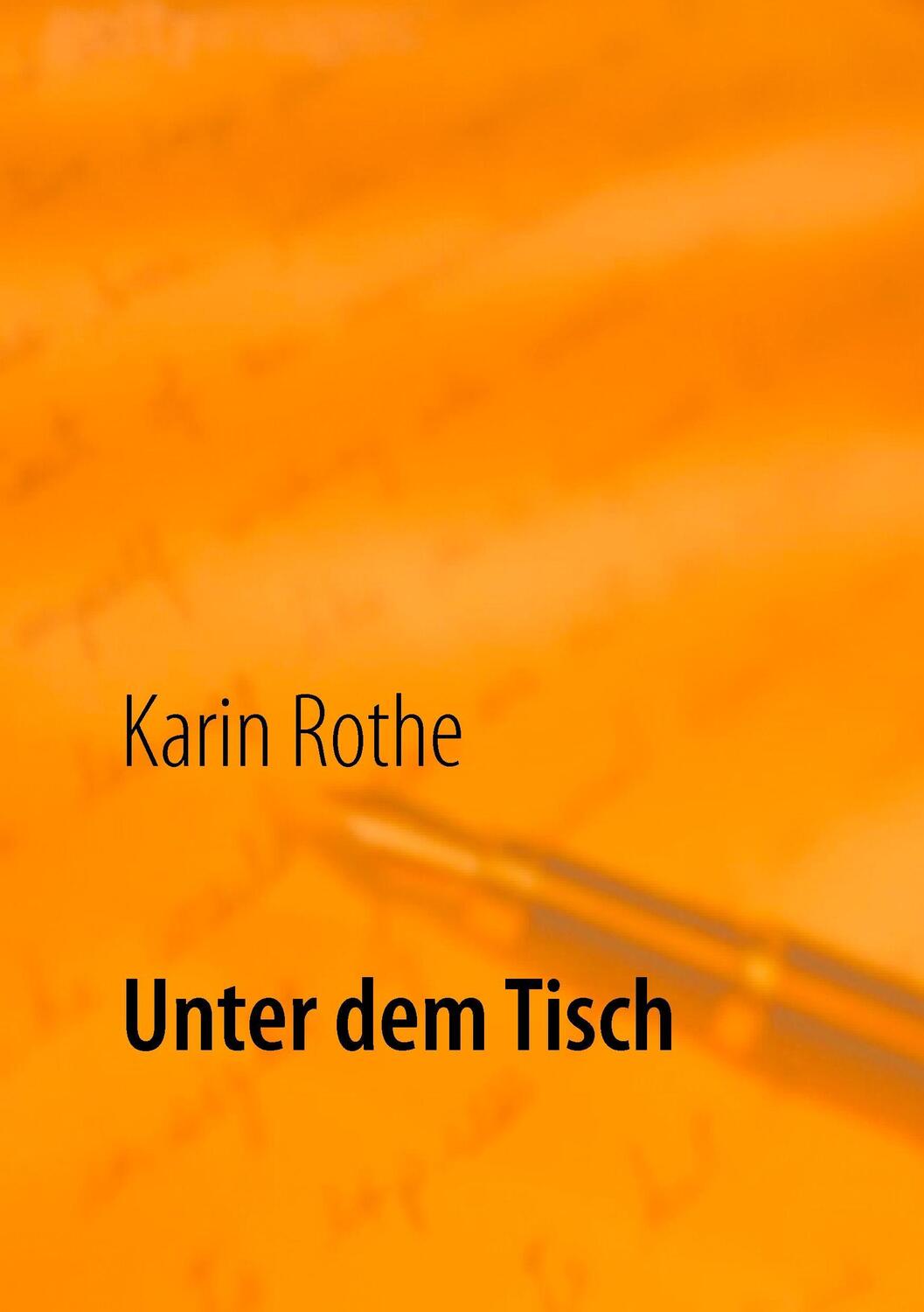 Cover: 9783842360822 | Unter dem Tisch | Karin Rothe | Taschenbuch | Paperback | 112 S.