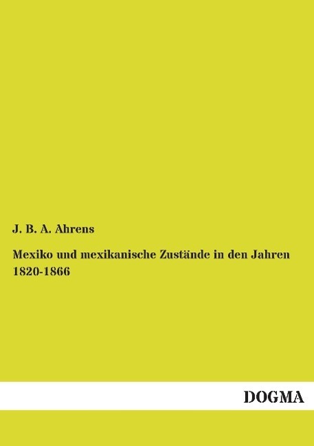 Cover: 9783957826220 | Mexiko und mexikanische Zustände in den Jahren 1820-1866 | Ahrens