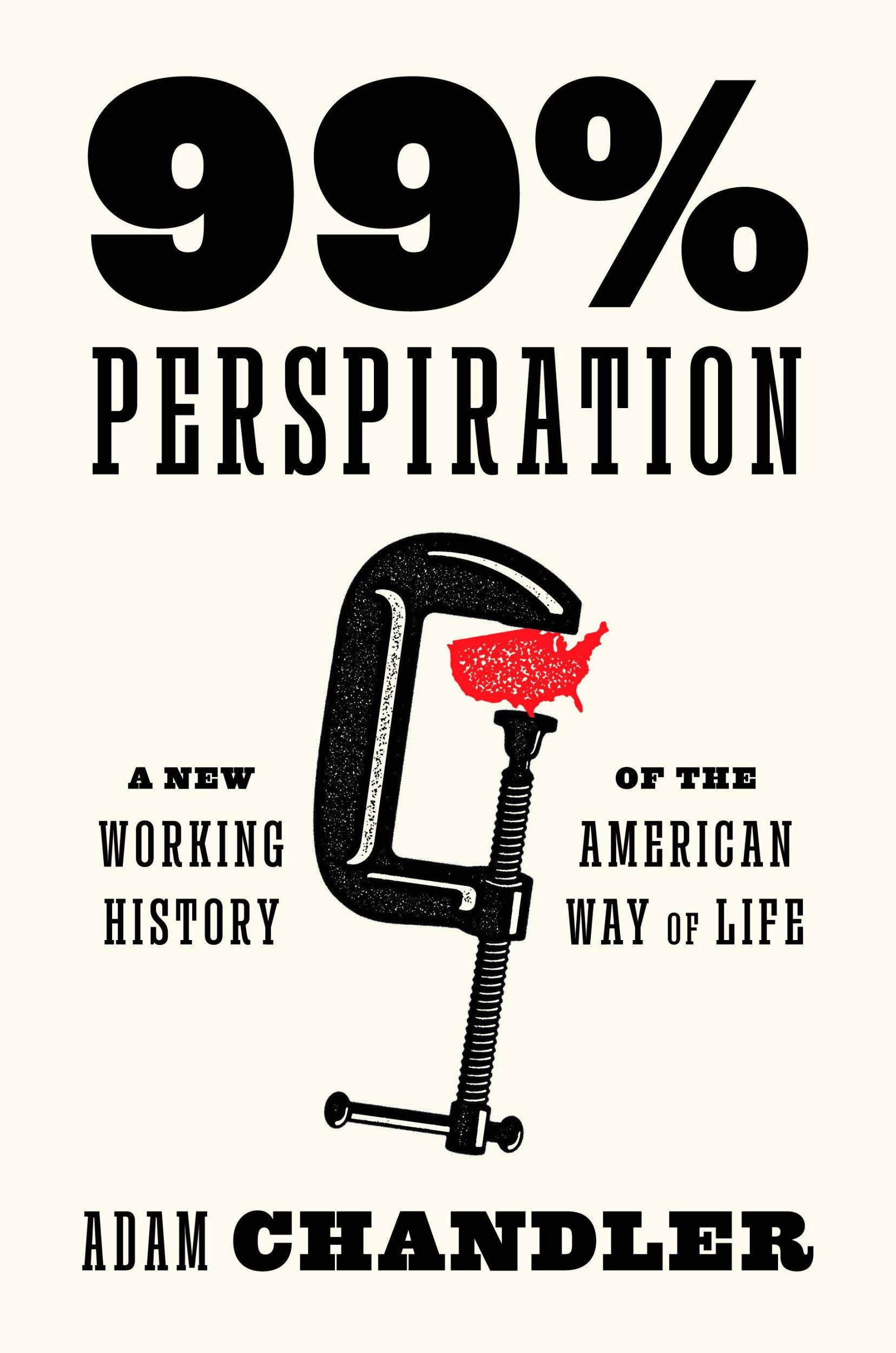 Cover: 9780593700570 | 99% Perspiration | A New Working History of the American Way of Life