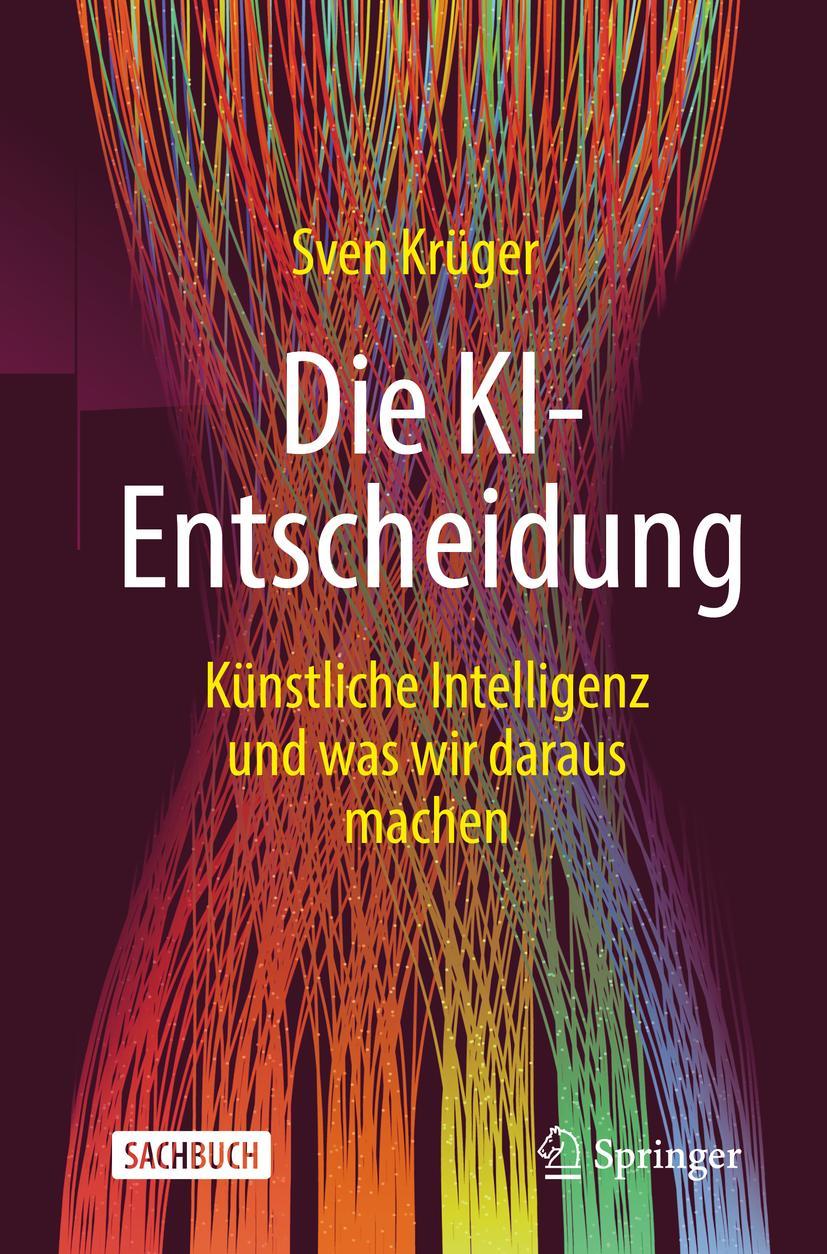 Cover: 9783658348731 | Die KI-Entscheidung | Künstliche Intelligenz und was wir daraus machen