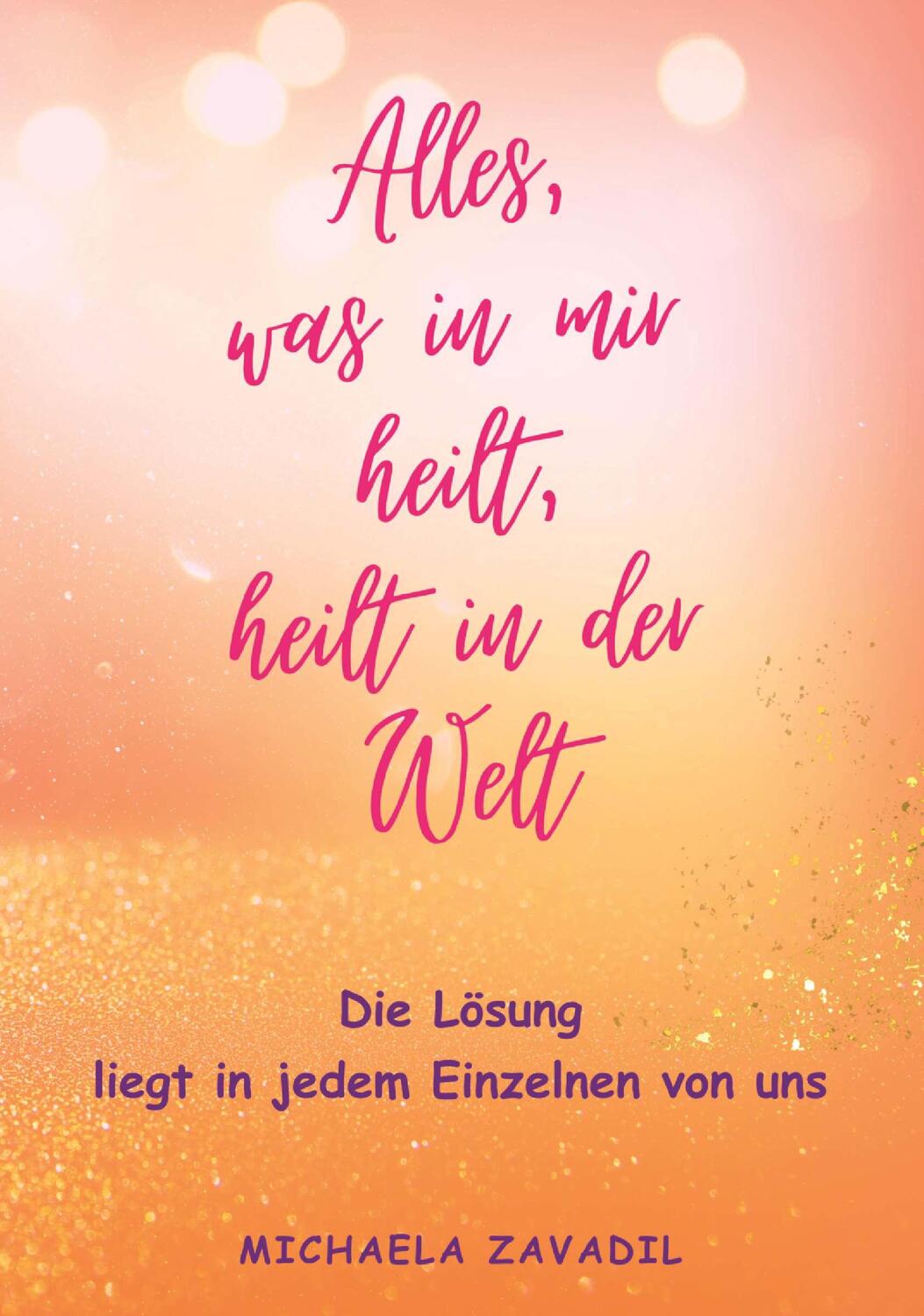 Cover: 9783991651666 | Alles, was in mir heilt, heilt in der Welt | Michaela Zavadil | Buch