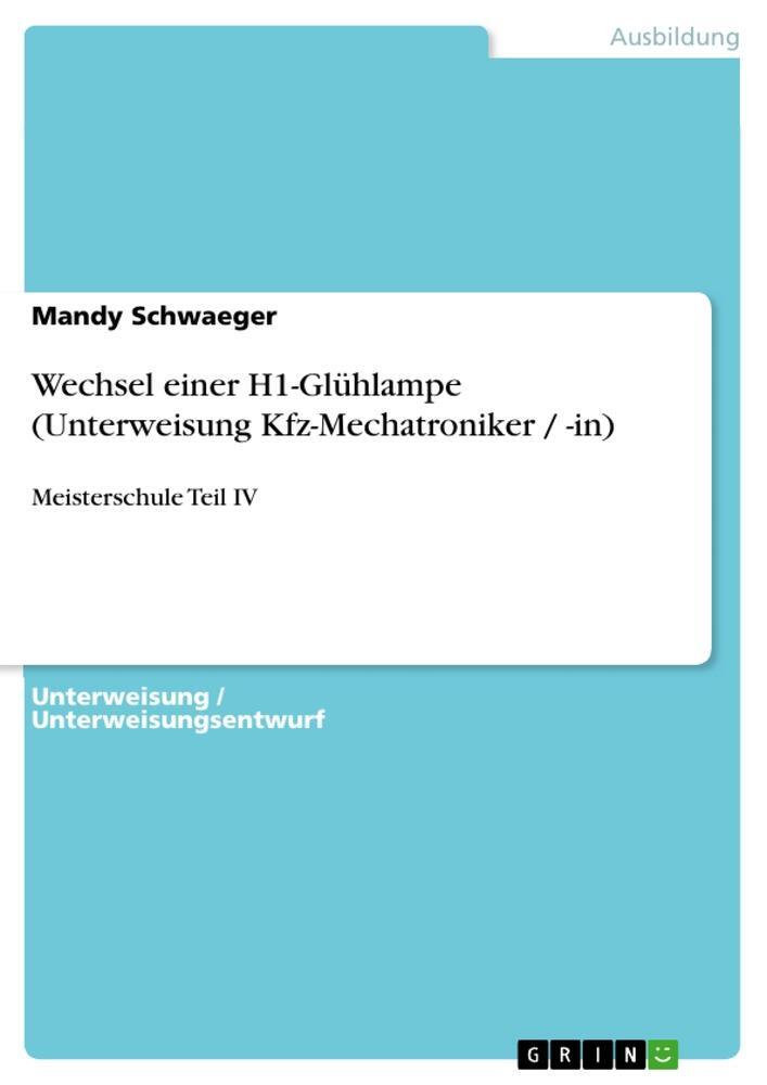 Cover: 9783640992584 | Wechsel einer H1-Glühlampe (Unterweisung Kfz-Mechatroniker / -in)