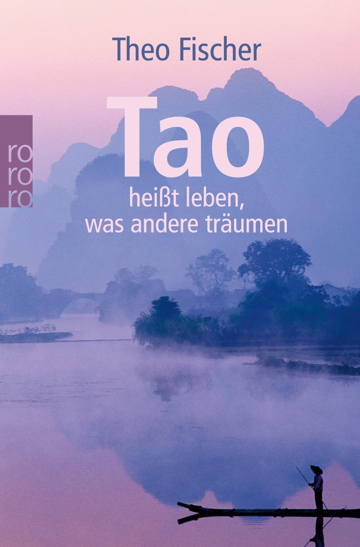 Cover: 9783499626166 | Tao heißt leben, was andere träumen | Theo Fischer | Taschenbuch