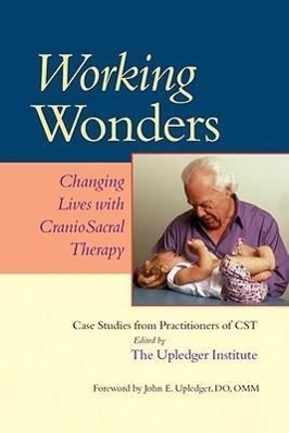 Cover: 9781556436055 | Working Wonders: Changing Lives with Craniosacral Therapy | Upledger