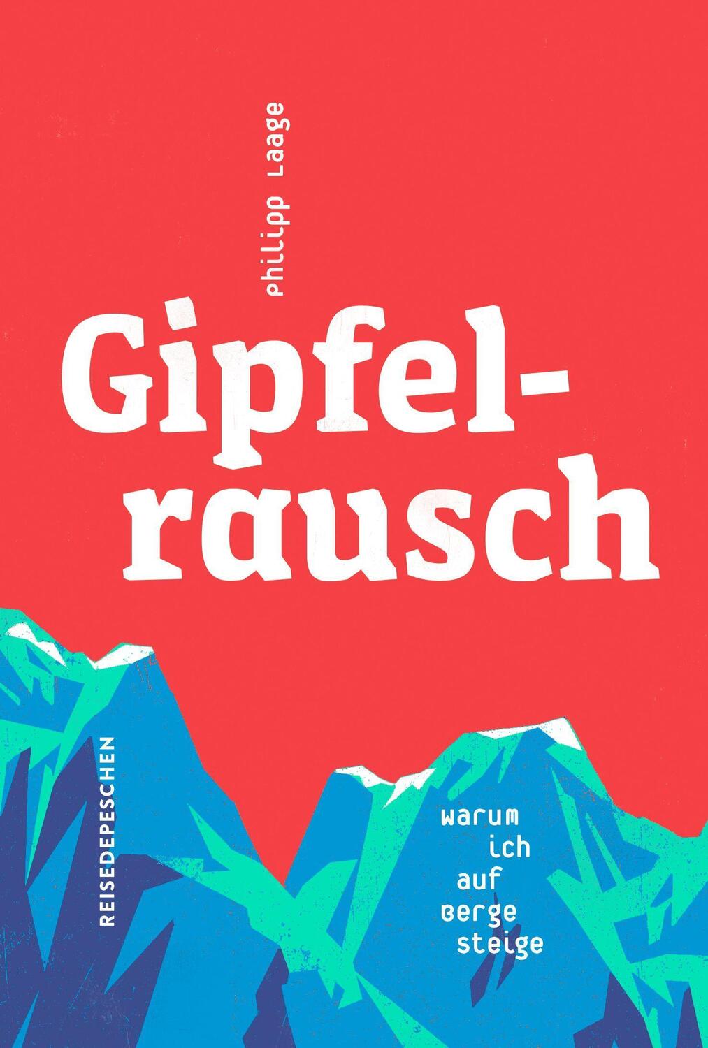 Cover: 9783963480195 | Gipfelrausch | Warum ich auf Berge steige | Philipp Laage | Buch