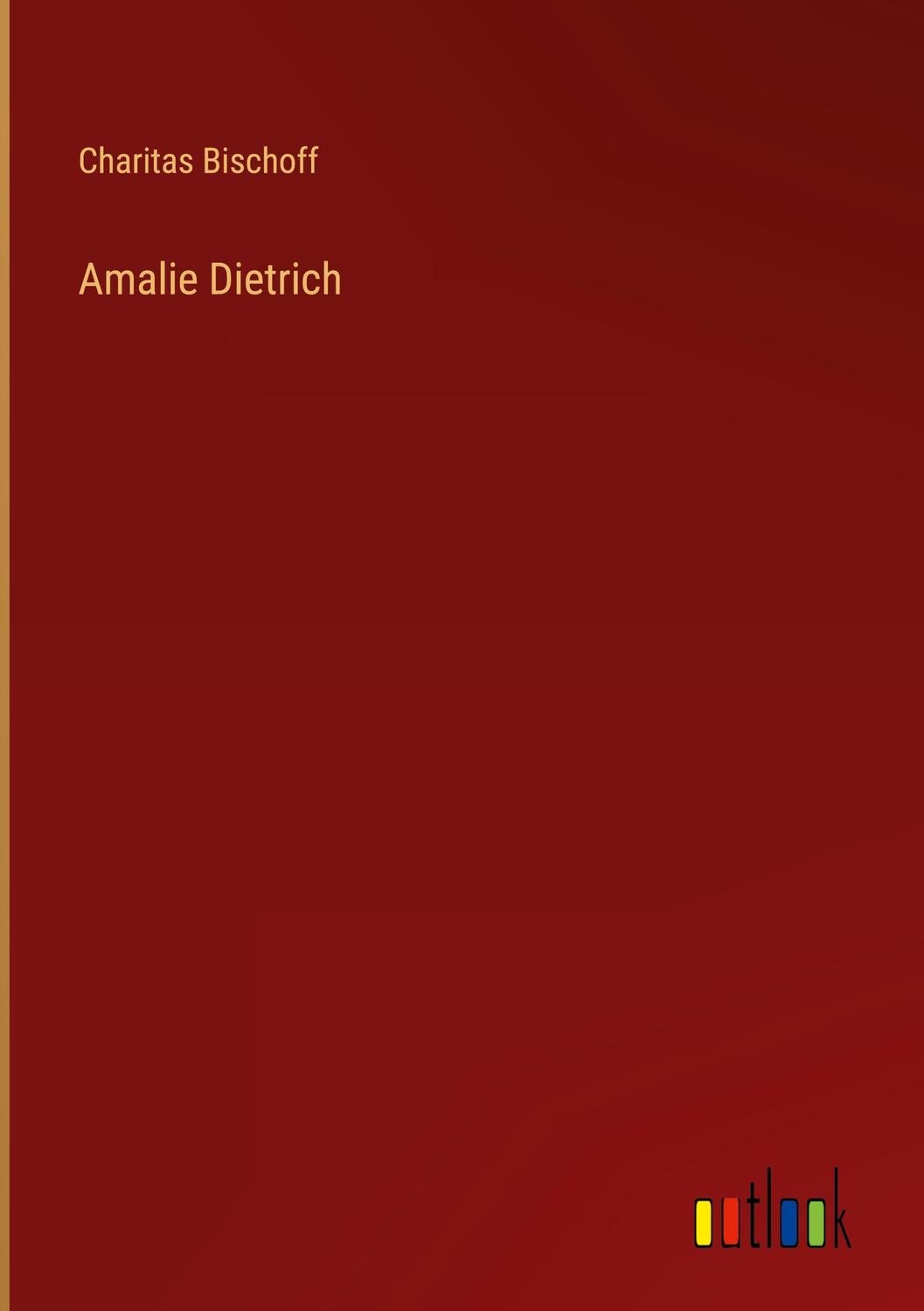 Cover: 9783368613419 | Amalie Dietrich | Charitas Bischoff | Buch | 468 S. | Deutsch | 2023