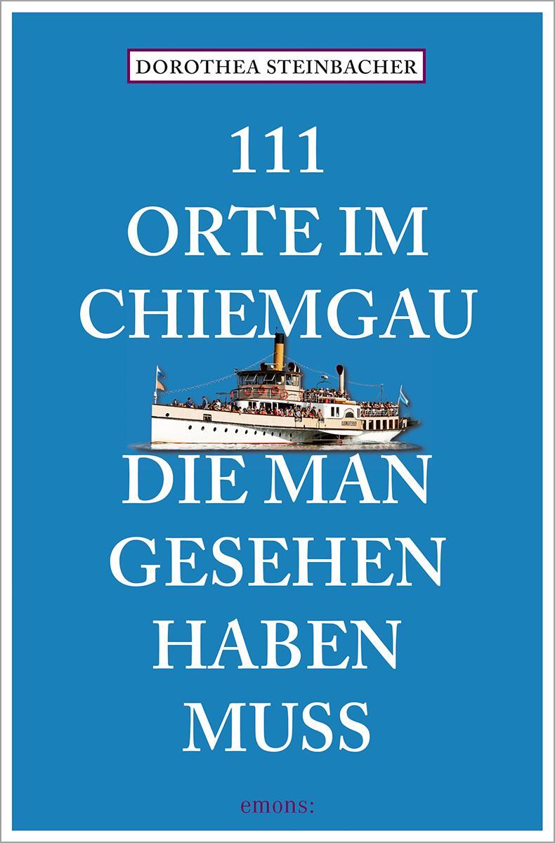 Cover: 9783740820466 | 111 Orte im Chiemgau, die man gesehen haben muss | Steinbacher | Buch