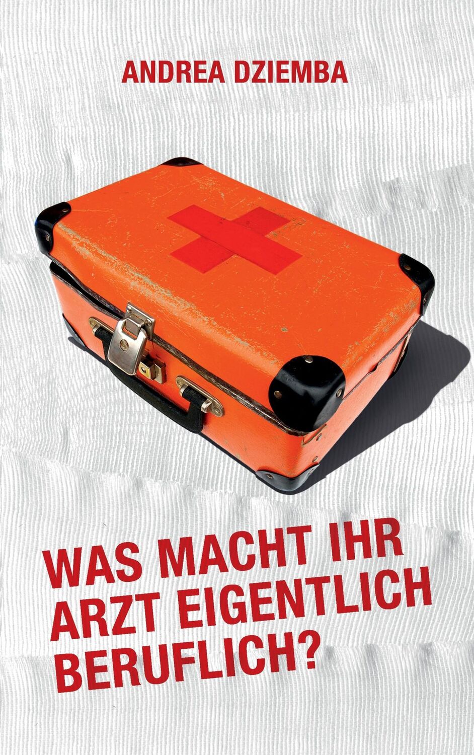 Cover: 9783732250998 | Was macht Ihr Arzt eigentlich beruflich? | Andrea Dziemba | Buch