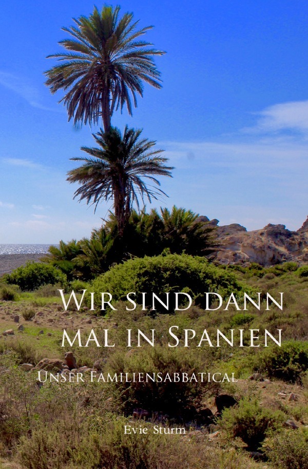 Cover: 9783750258242 | Wir sind dann mal in Spanien | Unser Familiensabbatical | Evie Sturm