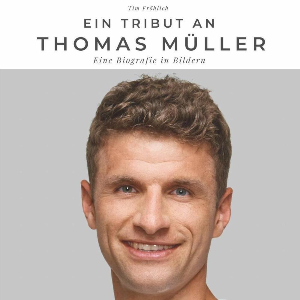 Cover: 9783750506183 | Ein Tribut an Thomas Müller | Eine Biografie in Bildern | Tim Fröhlich