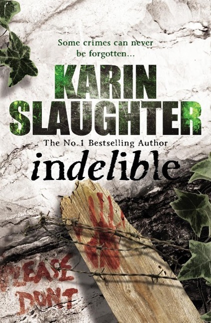 Cover: 9780099553083 | Indelible | Grant County Series, Book 4 | Karin Slaughter | Buch