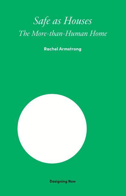 Cover: 9781848225145 | Safe as Houses | The More-Than-Human Home | Rachel Armstrong | Buch