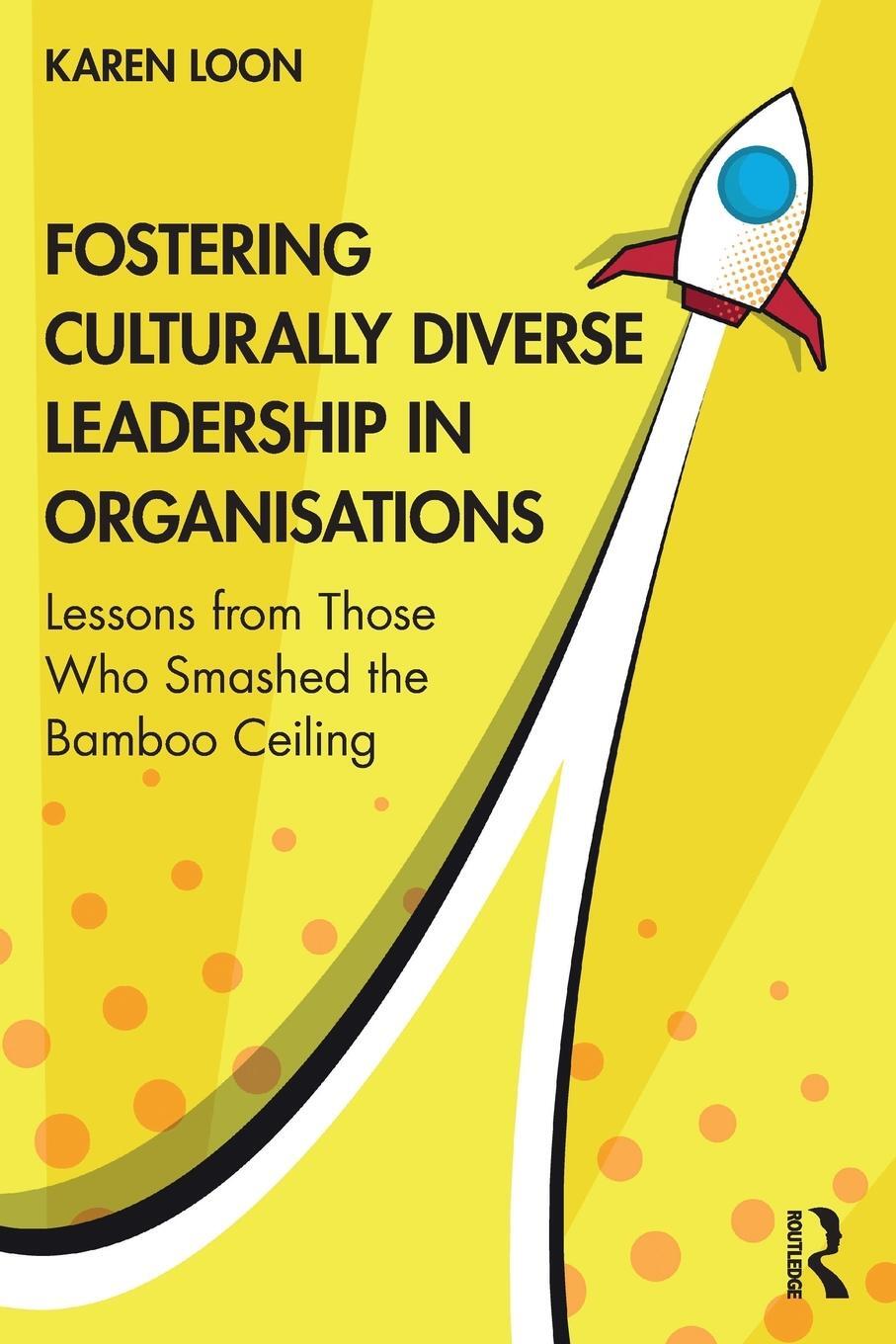 Cover: 9781032270784 | Fostering Culturally Diverse Leadership in Organisations | Karen Loon