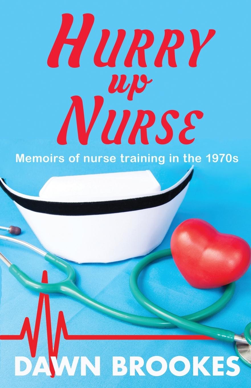 Cover: 9781913065355 | Hurry up Nurse | Memoirs of nurse training in the 1970s | Dawn Brookes