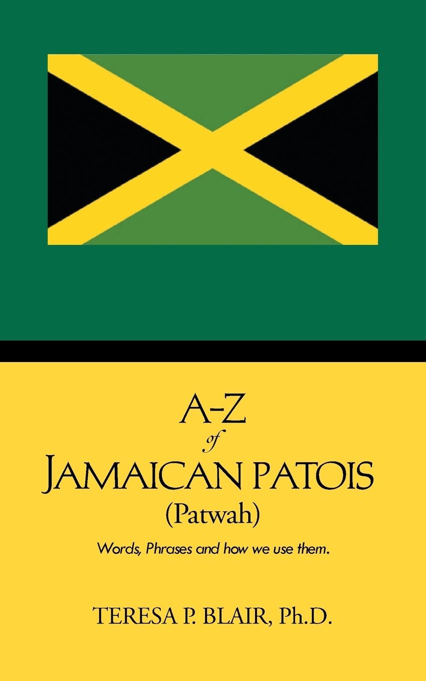 Cover: 9781481752343 | A-Z of Jamaican Patois (Patwah) | Words, Phrases and How We Use Them.