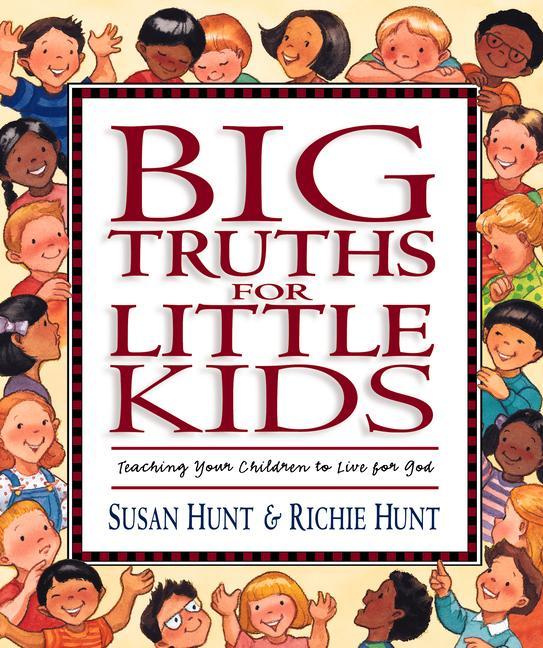 Cover: 9781581341065 | Big Truths for Little Kids | Teaching Your Children to Live for God