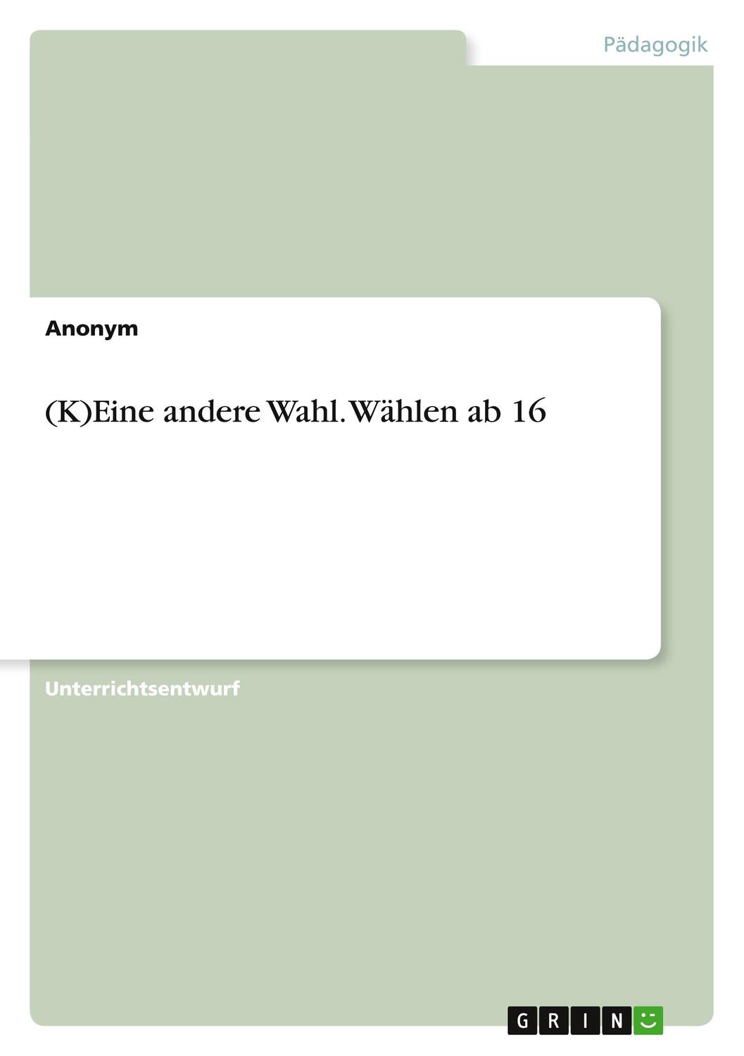 Cover: 9783346101150 | (K)Eine andere Wahl. Wählen ab 16 | Anonymous | Taschenbuch | 36 S.