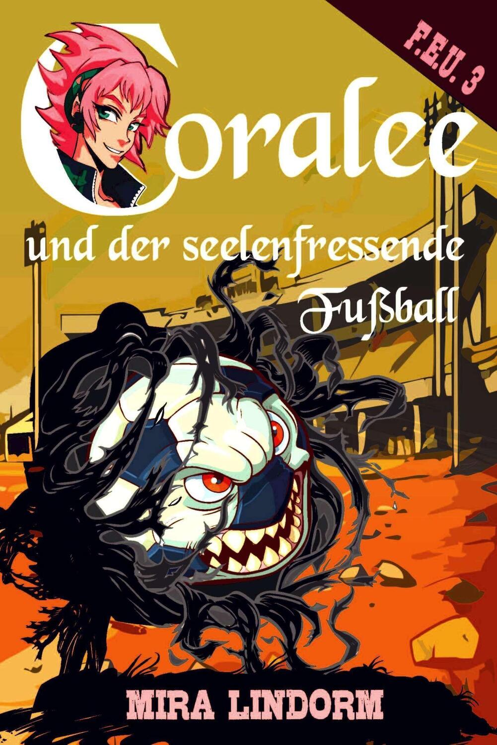 Cover: 9783959593946 | Coralee und der seelenfressende Fußball | F.E.U. 2 | Mira Lindorm